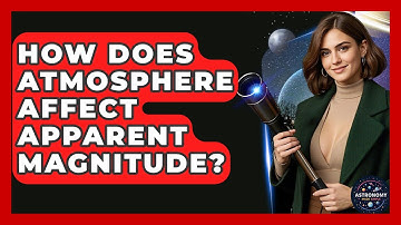 How Does Atmosphere Affect Apparent Magnitude? - Astronomy Made Simple