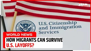 HOW MIGRANTS CAN SURVIVE U.S. LAYOFFS? | News Update | English News | JUS NOW