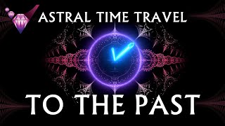 Astral Time Travel To The Past  Guided Exercise w/ Binaural Beats