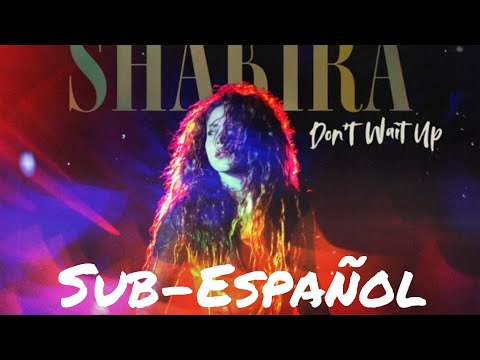 Shakira - Don't Wait Up | Sub Español | Letra-Lyrics