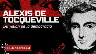 Alexis de Tocqueville: su visión de la democracia | Eduardo Nolla