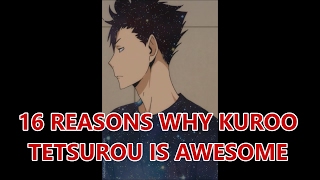 16 Reasons why Kuroo Tetsurou is AWESOME - Haikyuu!!