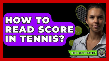 How To Read Score In Tennis? - The Racket Xpert