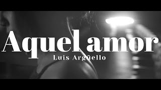 Luis Argüello - Aquel amor