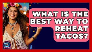 What Is The Best Way To Reheat Tacos? - We Go To Festivals Information