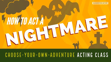 How to Act a Nightmare - Choose Your Own Adventure Acting Class