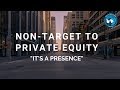 Its a presence  nontarget to private equity  part 1