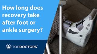 How long does recovery take after foot or ankle surgery?