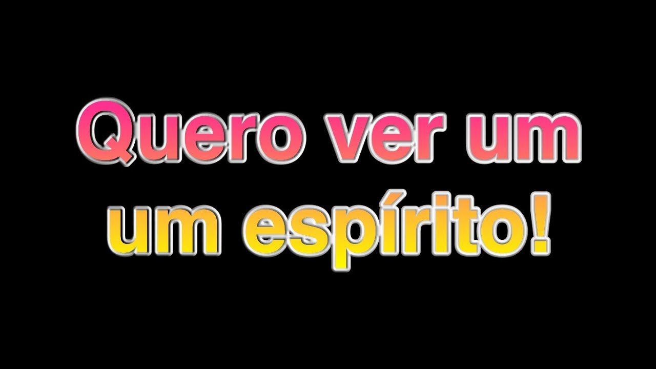 Fatores Espirituais Quero ver um espírito YouTube Fatores Espirituais Quero ver um espírito YouTube