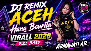 DJ REMIX ACEH VIRAL 2026- HANA BEURITA - FULL BASS