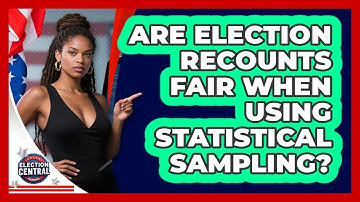 Are Election Recounts Fair When Using Statistical Sampling? - Election Central Channel
