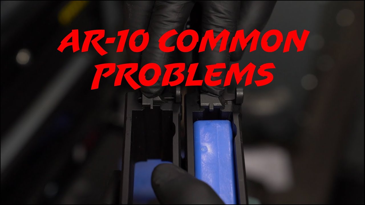 AR 10 Common Problems