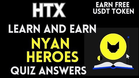HTX Learn And Earn | NYAN Heroes Quiz Answers | Earn Free USDT | Crypto Loot