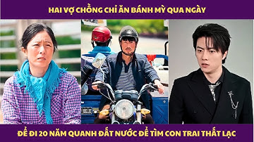 review phim tìm con, bố mẹ vì tìm con trai chỉ ăn bánh mỳ xuốt 20 năm lúc thấy thì xảy ra biến cố