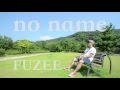 FUZEE / no name