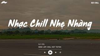 Nhạc Chill Nhẹ Nhàng - BXH Nhạc Chill TikTok Triệu View -...