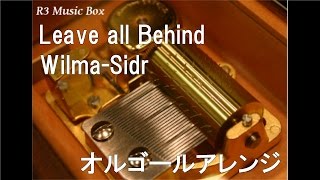 Leave all Behind/Wilma-Sidr【オルゴール】 (「仮面ライダーW RETURNS」主題歌)