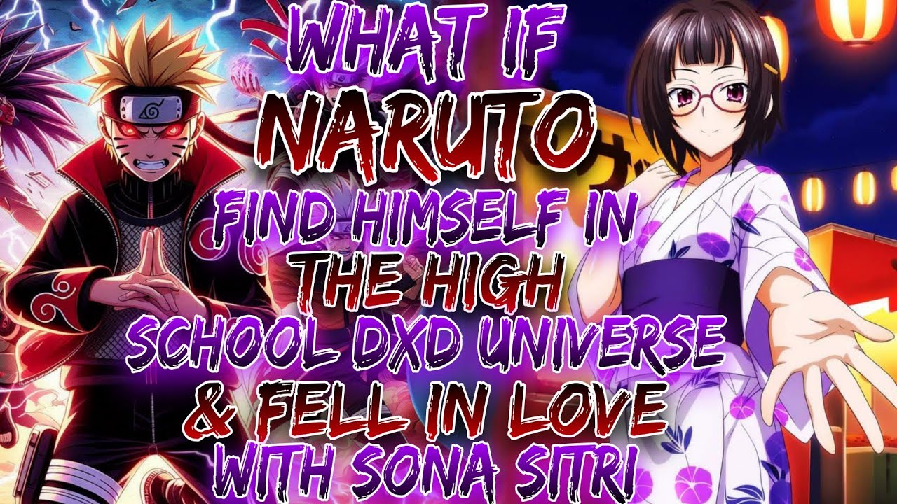 What If Naruto Finds Himself In The High School DXD Universe & Fell In Love With Sona Sitri ?