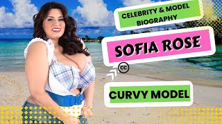 Sofia Rose Curvy Model Biography Instagram Star Model, Entrepreneur & Magazine Model