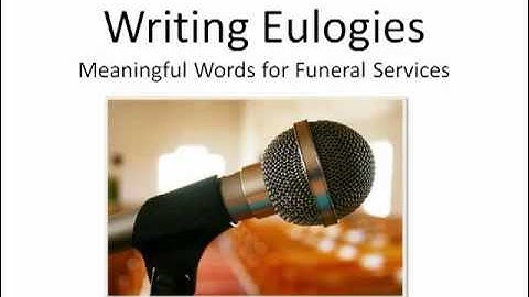 Writing Eulogies: Meaningful Words for Funeral Services