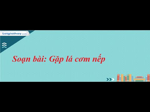 Video Soạn bài Gặp lá cơm nếp SGK Ngữ văn 7 tập 1 Kết nối... - youtube