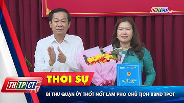 Bí thư Quận ủy Thốt Nốt làm Phó Chủ tịch UBND TP. Cần Thơ | Cần Thơ TV
