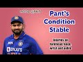 Pant is out of danger, his condition stable/ Injuries on forehead, knee, wirst and ankle - BCCI