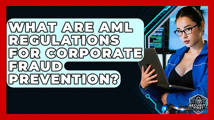 What Are AML Regulations For Corporate Fraud Prevention? - SecurityFirstCorp.com