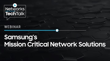 Samsung’s Mission Critical Network Solutions