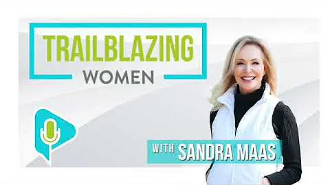 Trailblazing Women with Sandra Maas Episode 1