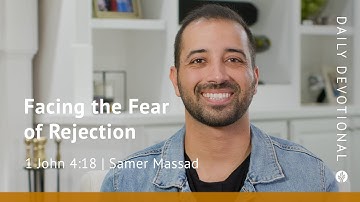 Facing the Fear of Rejection | 1 John 4:18 | Our Daily Bread Video Devotional