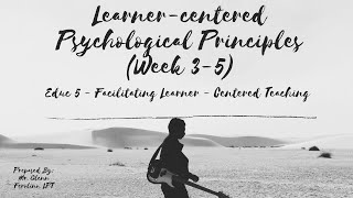 Learner centered Psychological Principles Week 3-5