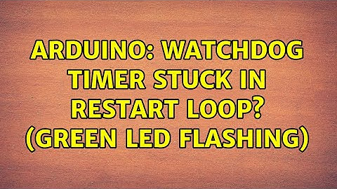 Arduino: Watchdog timer stuck in restart loop? (green led flashing) (3 Solutions!!)