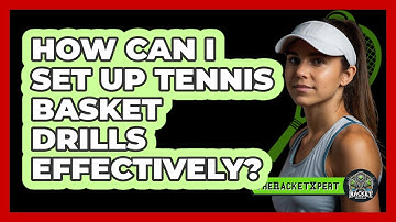 How Can I Set Up Tennis Basket Drills Effectively? - The Racket Xpert