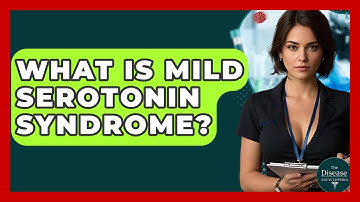 What Is Mild Serotonin Syndrome? - The Disease Encyclopedia