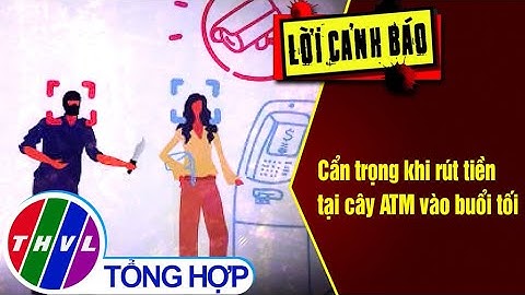 Cẩn trọng khi rút tiền tại cây ATM vào buổi tối
