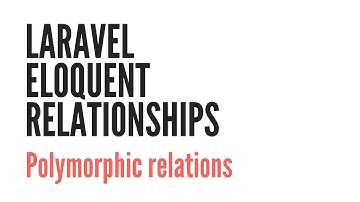 Laravel Eloquent Relationships: Polymorphic Relations (6/6)