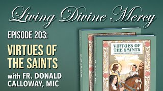 Virtues of the Saints - Living Divine Mercy (EWTN) Ep. 203 w/ Fr. Donald Calloway, MIC News