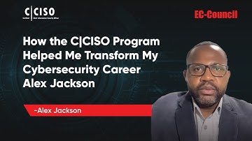How the C|CISO Program Helped Me Transform My Cybersecurity Career | Alex Jackson