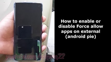 Samsung Galaxy S10 : How to enable or disable Force allow apps on external (android pie)