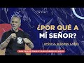 ¿Por qué a mí señor | Apóstol Eduardo Cañas