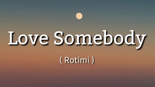 Rotimi  - Love Somebody ( Lyrics  )