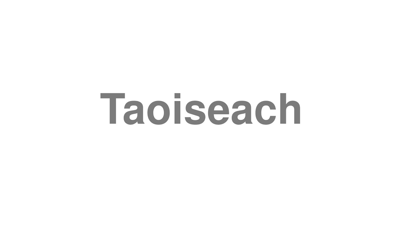 How to Pronounce "Taoiseach"