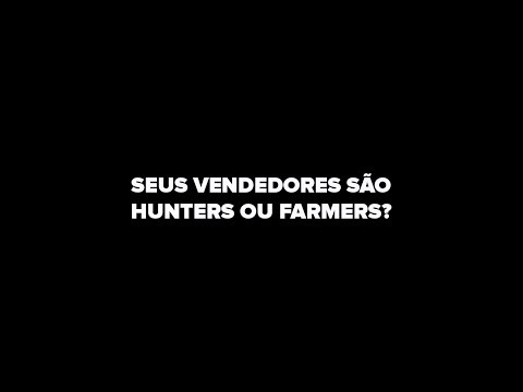 SEUS VENDEDORES SÃO HUNTERS OU FARMERS?