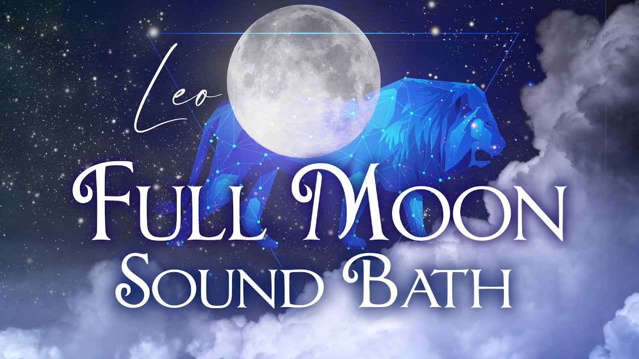 Full Moon in Leo Sound Bath Astrology Meditation Sacred Ceremony - YouTube