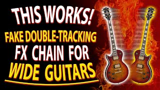 THIS WORKS! FAKE DOUBLE-TRACKING FX CHAIN FOR WIDE GUITARS!