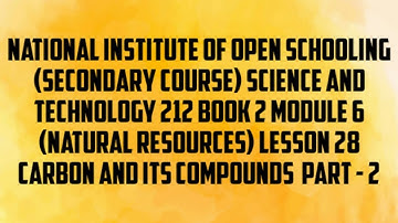 lesson 28 (CARBON AND ITS COMPOUNDS PART-2) of N.I.O.S class 10 subject science and technology (212)
