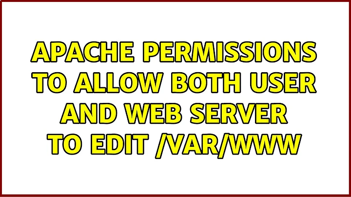 Ubuntu: Apache permissions to allow both user and web server to edit /var/www (2 Solutions!!)