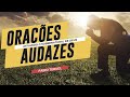 FAZENDO ORAÇÕES AUDAZES (O Segredo para viver a abundância de Deus)