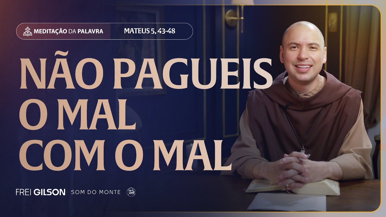 Não pagueis o mal com mal | (Mateus 5, 43-48) #2285